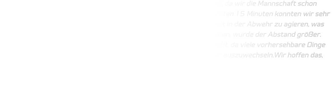 Wir wussten das, dass Spiel gegen VfL Gladbeck, schwierig, sein wird, da wir die Mannschaft schon vom Endspiel der mE-Jugend sowie bei der Mini WM, kannten. Die ersten 15 Minuten konnten wir sehr gut mithalten. VfL versuchte, mit etwas mehr körperlicher Robustheit in der Abwehr zu agieren, was uns einschüchtern ließ und wir es nicht gewohnt waren gegen zuhalten, wurde der Abstand größer. Leider verbesserte sich die Situation auch im zweiten Durchgang nicht, da viele vorhersehbare Dinge nicht erkannt wurden und die HSG gezwungen war, verletzte Spieler auszuwechseln.Wir hoffen das, dass Rückspiel etwas fairer gestaltet wird.