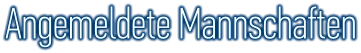 Angemeldete Mannschaften