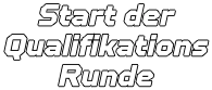 Start der Qualifikations Runde