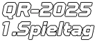 QR-2025 1.Spieltag