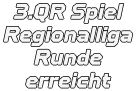 3.QR Spiel Regionalliga Runde erreicht