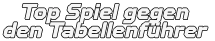 Top Spiel gegen den Tabellenführer