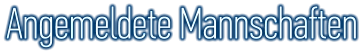 Angemeldete Mannschaften