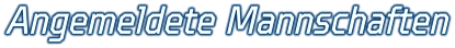 Angemeldete Mannschaften