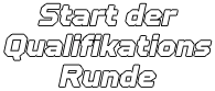Start der Qualifikations Runde