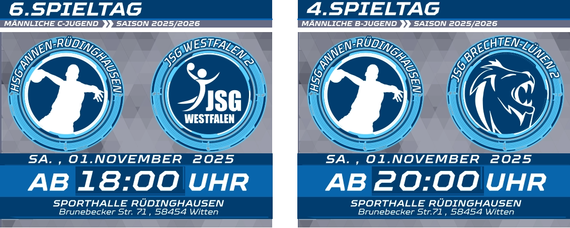 6.SPIELTAG  4.SPIELTAG JSG WESTFALEN 18:00 SA. , 01.NOVEMBER  2025 AB UHR SPORTHALLE RÜDINGHAUSEN Brunebecker Str. 71 , 58454 Witten 20:00 SA. , 01.NOVEMBER  2025 AB UHR SPORTHALLE RÜDINGHAUSEN Brunebecker Str.71 , 58454 Witten