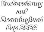 Vorbereitung auf Dronninglund Cup 2024