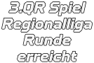 3.QR Spiel Regionalliga Runde erreicht