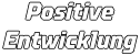 Positive Entwicklung