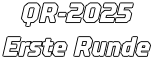 QR-2025 Erste Runde