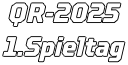 QR-2025 1.Spieltag