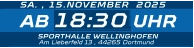 18:30 SA. , 15.NOVEMBER  2025 AB UHR SPORTHALLE WELLINGHOFEN Am Lieberfeld 13 , 44265 Dortmund