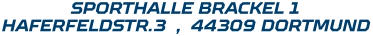 SPORTHALLE BRACKEL 1 HAFERFELDSTR.3  ,  44309 DORTMUND