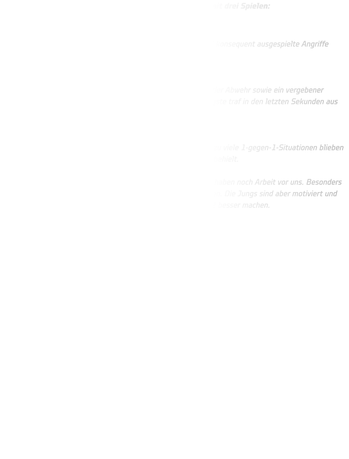 Unsere B-Jugend startete am Wochenende in das Turnier mit drei Spielen:  Spiel 1 gegen HSG Hattingen/Spockhövel Ein gelungener Einstand! Durch eine starke Abwehrleistung und konsequent ausgespielte Angriffe stand am Ende ein souveräner 21-10-Sieg auf der Tafel.  Spiel 2 gegen den Oberligisten HV Eintracht Villigst-Ergste Hier entwickelte sich ein Duell auf Augenhöhe. Kleine Fehler in der Abwehr sowie ein vergebener Gegenstoß kurz vor Schluss verhinderten den Erfolg. Villigst-Ergste traf in den letzten Sekunden aus der zweiten Reihe zum knappen 9-10.  Spiel um Platz 3 gegen TuS Bommern Leider fehlte hier der letzte Biss. Unsere Abwehr war zu passiv, zu viele 1-gegen-1-Situationen blieben ungenutzt, sodass Bommern am Ende mit 15-12 die Oberhand behielt.  Damit erreichte unsere B-Jugend am Ende Platz 4. Klar ist: Wir haben noch Arbeit vor uns. Besonders in der Abwehr müssen wir mehr aus der Bewegung heraus agieren. Die Jungs sind aber motiviert und wollen es am Samstag im Spiel gegen DJK Saxonia Dortmund  2 besser machen.