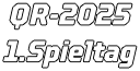 QR-2025 1.Spieltag